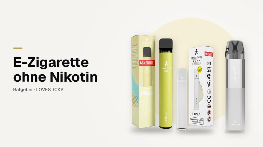 E-Zigarette ohne Nikotin: LOVESTICKS Zero Lemon 0 mg, LUVA Akkuträger und LUVX Pod Kit im Vergleich